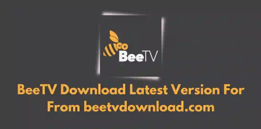 What is BeeTV and How to Download It on Android, Firestick, iPhone & PC? [2025 Guide]