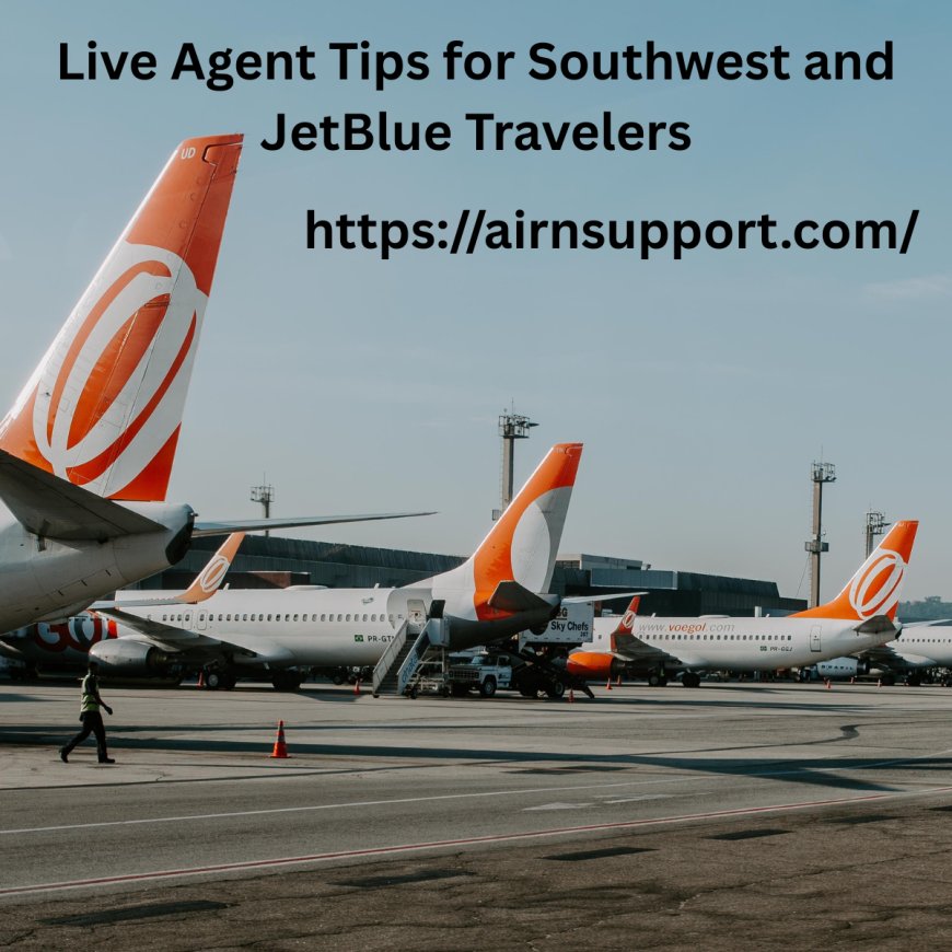 Live Agent Tips for Southwest and JetBlue Travelers