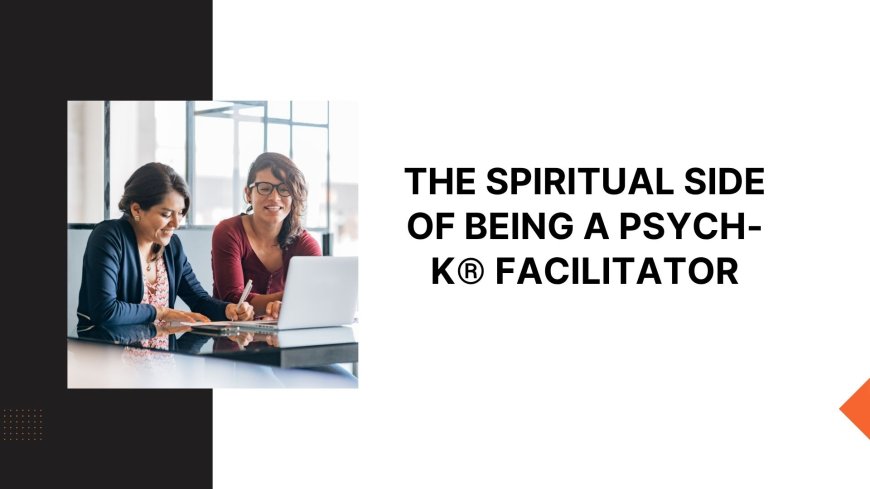 The Spiritual Side of Being a PSYCH-K® Facilitator