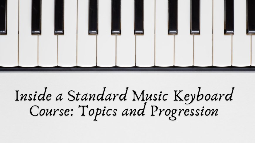 Inside a Standard Music Keyboard Course: Topics and Progression