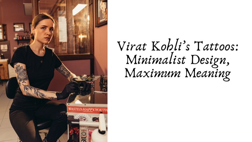 Virat Kohli’s Tattoos: Minimalist Design, Maximum Meaning