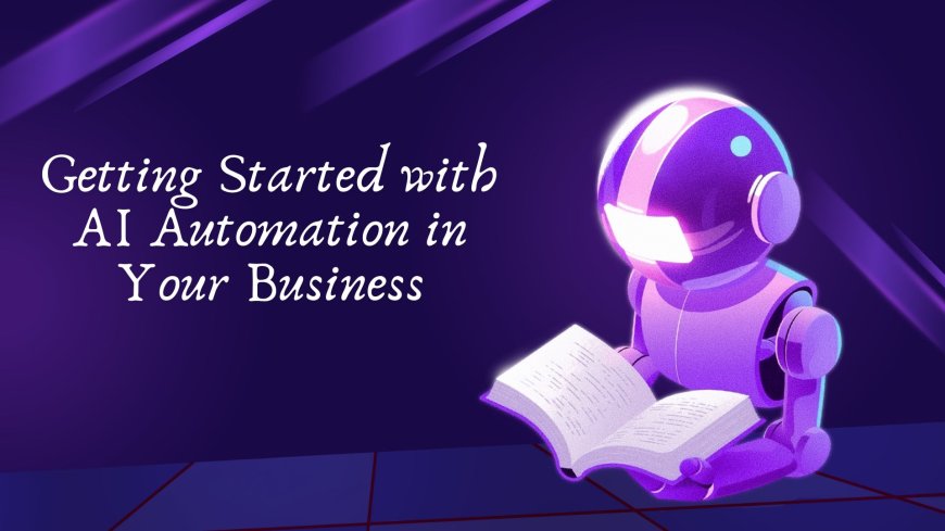 Getting Started with AI Automation in Your Business