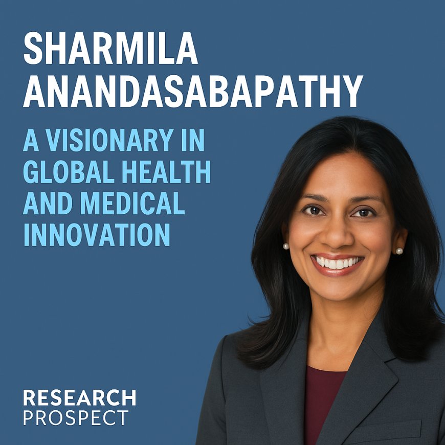 Sharmila Anandasabapathy: A Visionary in Global Health and Medical Innovation