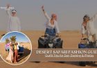 Desert Safari Fashion Guide Outfit Tips for Day, Evening & Photos
