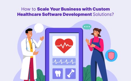 How to Scale Your Business with Custom Healthcare Software Development Solutions?
