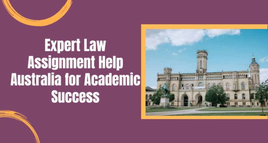 Expert Law Assignment Help Australia for Academic Success