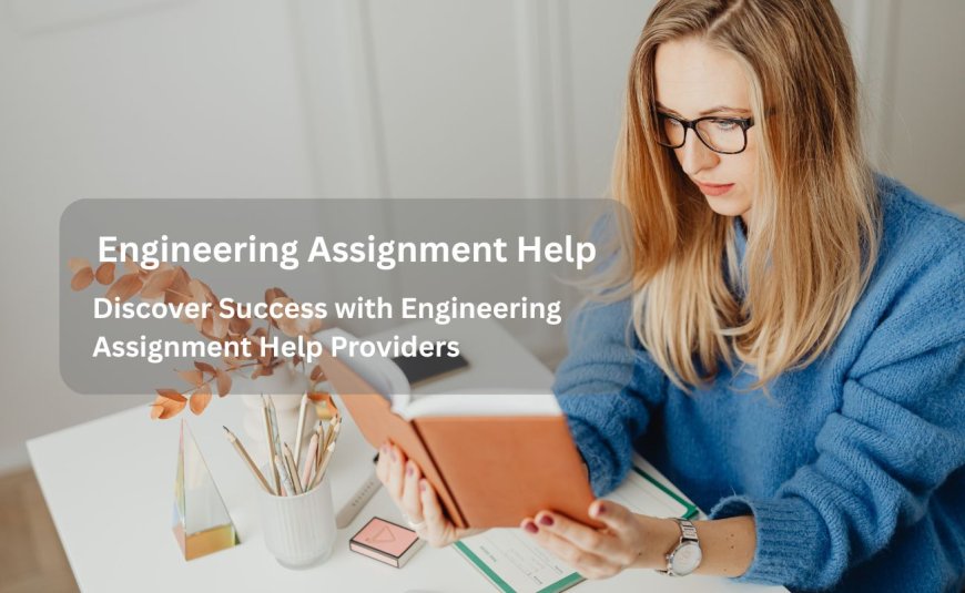 Discover Success with Engineering Assignment Help Providers