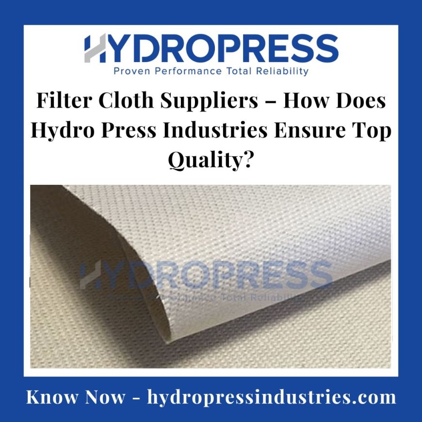 Filter Cloth Suppliers – How Does Hydro Press Industries Ensure Top Quality?