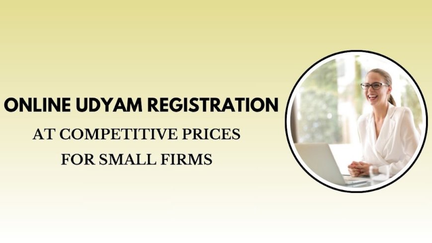 Online Udyam Registration at Competitive Prices for Small Firms 