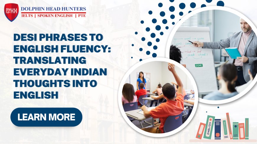 Desi Phrases to English Fluency: Translating Everyday Indian Thoughts into English